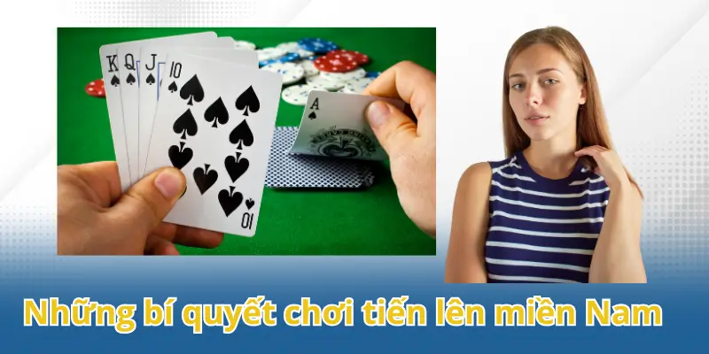 Những bí quyết cách chơi tiến lên miền Nam hiệu quả nhất
