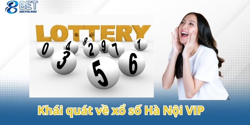 Khái quát về xổ số Hà Nội VIP và lịch sử phát triển đến nay