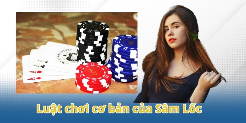 Cách chơi Sâm Lốc cơ bản cho người mới chia sẻ từ cao thủ