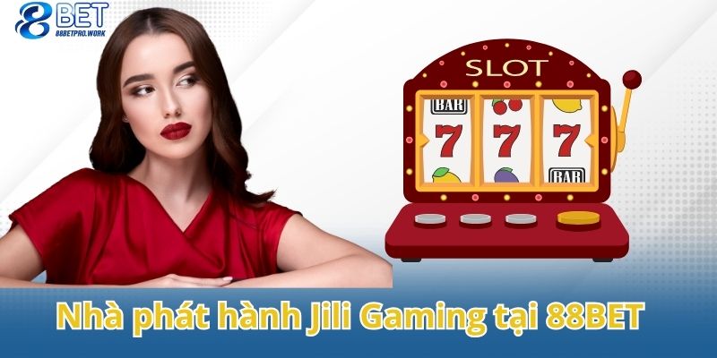 Thông tin chi tiết về nhà phát hành Jili Gaming tại 88BET