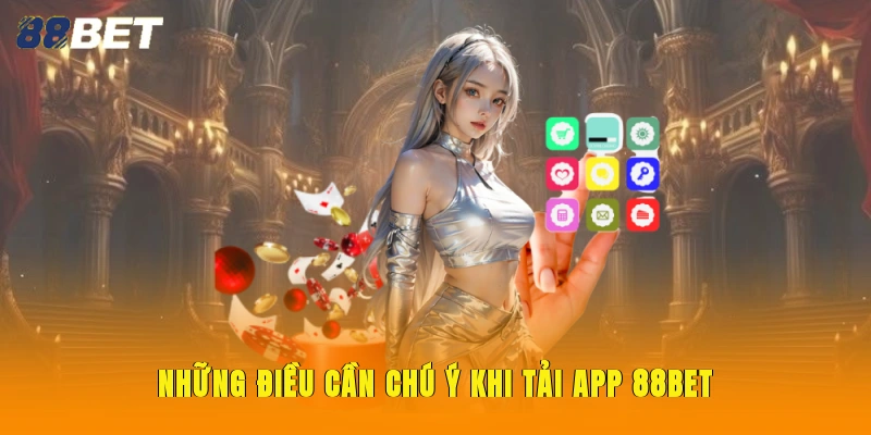 Những điều cần chú ý khi tải app 88BET