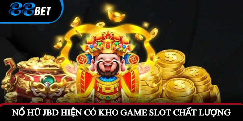 Nổ hũ JBD hiện có kho game slot chất lượng vượt trội 