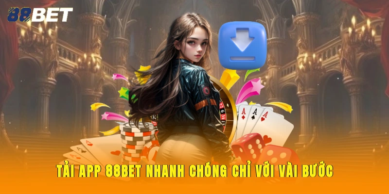 Tải app 88BET nhanh chóng chỉ với vài bước