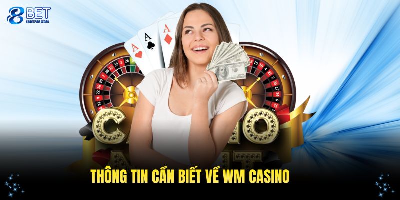 Tổng quan thông tin cần biết về WM casino tại 88Bet