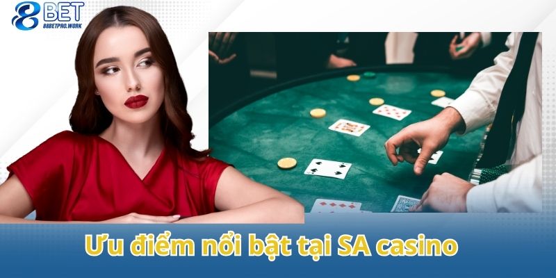 Tổng quan các ưu điểm nổi bật của SA casino thu hút hội viên